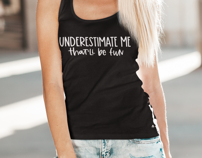 Underestimate Me-  Racerback Tank - Ruff Life Rescue Wear